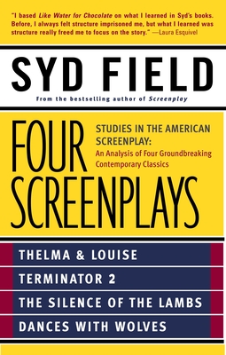 Four Screenplays: Studies in the American Screenplay: Thelma & Louise, Terminator 2, The Silence of the Lambs, and Dances with Wolves Cover Image