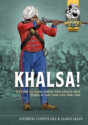 Khalsa!: A Guide to Wargaming the Anglo-Sikh Wars 1845-1846 and 1848-1849 (Helion Wargames)