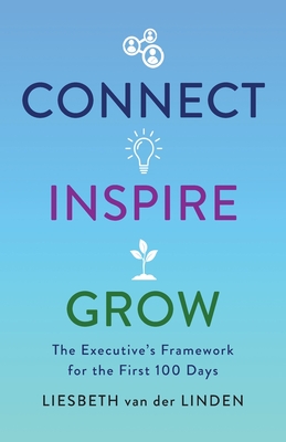 Connect, Inspire, Grow: The Executive's Framework for the First 100 Days Cover Image