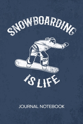 Snowboarding Is Life: JOURNAL NOTEBOOK Snowboarding Notepad RULED - Outdoor Sportsman Sketchbook Winter Sports Organizer Apres Ski Diary LIN By Snowboarding Notebooks By Merchment Cover Image