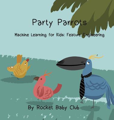 Party Parrots: Machine Learning For Kids: Feature Engineering (Hardcover) |  Hooked