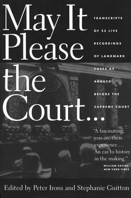 May It Please the Court: The Most Significant Oral Arguments Made Before the Supreme Court Since 1955 [With MP3 CD] By Peter H. Irons (Editor), Stephanie Guitton (Editor) Cover Image