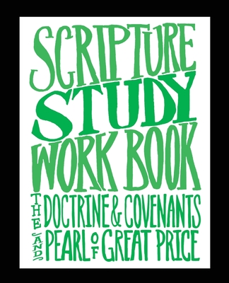 Scripture Study Workbook: The Doctrine & Covenants and The Pearl of Great Price By Jared Hansen Cover Image
