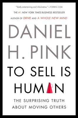 To Sell Is Human: The Surprising Truth About Moving Others Cover Image