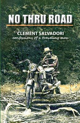 No Thru Road: Confessions of a Traveling Man By Clement Salvadori Cover Image