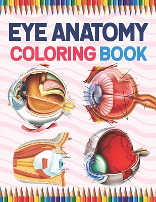 Eye Anatomy Coloring Book: Eye Anatomy Coloring Book for kids. Human Eye Anatomy Coloring Pages for Kids Toddlers Teens. Human Body Anatomy Color Cover Image