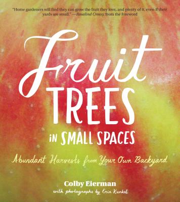 Fruit Trees in Small Spaces: Abundant Harvests from Your Own Backyard ...