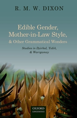 Edible Gender, Mother-In-Law Style, and Other Grammatical Wonders: Studies in Dyirbal, Yidin, and Warrgamay By R. M. W. Dixon Cover Image