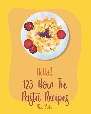 Hello! 123 Bow Tie Pasta Recipes: Best Bow Tie Pasta Cookbook Ever For  Beginners [Vegetable Pasta Book, Homemade Sausage Recipe, Homemade Pasta  Recipe (Paperback) | Malaprop's Bookstore/Cafe