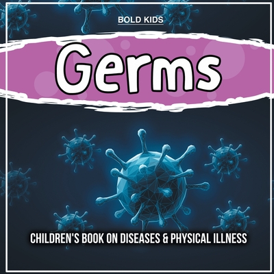 Germs: Children's Book on Diseases & Physical Illness By Bold Kids Cover Image