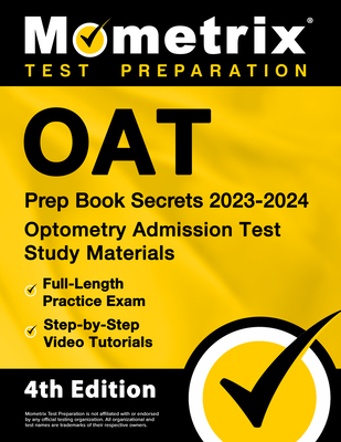 Oat Prep Book Secrets 2023-2024 - Optometry Admission Test Study Materials, Full-Length Practice Exam, Step-By-Step Video Tutorials: [4th Edition] cover