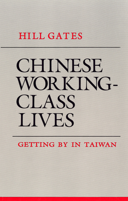 Chinese Working-Class Lives: Getting by in Taiwan (Anthropology of Contemporary Issues) Cover Image