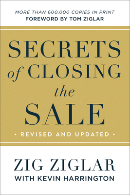 Secrets of Closing the Sale By Zig Ziglar, Kevin Harrington, Tom Ziglar (Foreword by) Cover Image