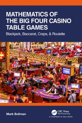 Mathematics of the Big Four Casino Table Games: Blackjack, Baccarat, Craps, & Roulette By Mark Bollman Cover Image