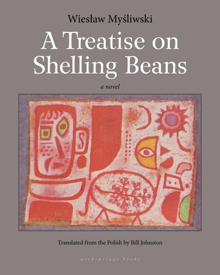 A Treatise on Shelling Beans By Wieslaw Mysliwski, Bill Johnston (Translated by) Cover Image
