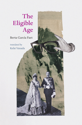 The Eligible Age By Berta Garcia Faet, Kelsi Vanada (Translator) Cover Image