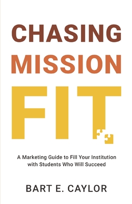 Chasing Mission Fit: A Marketing Guide to Fill Your Institution with Students Who Will Succeed Cover Image