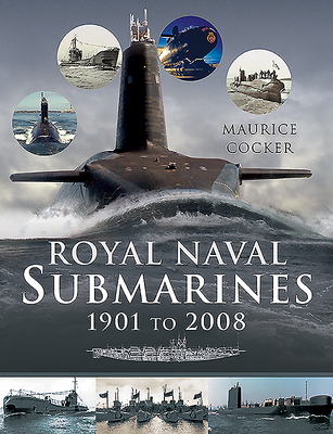 Royal Naval Submarines 1901 to 2008 By Maurice Cocker Cover Image