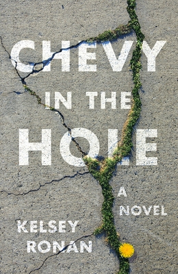 Chevy in the Hole: A Novel By Kelsey Ronan Cover Image