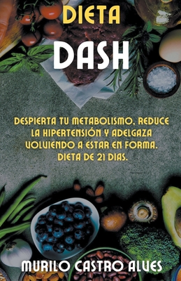 Dieta Dash - Despierta tu Metabolismo, Reduce la Hipertensión y Adelgaza  Volviendo a Estar en Forma. Dieta de 21 Dias. (Paperback) | Third Place  Books