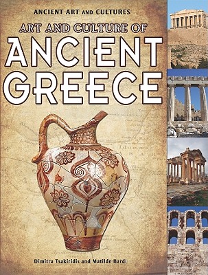Art and Culture of Ancient Greece (Ancient Art and Cultures) Cover Image