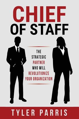 Chief Of Staff: The Strategic Partner Who Will Revolutionize Your Organization Cover Image