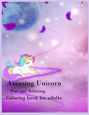Amazing Unicorn Fun and relaxing Coloring book for adults: Amazing
