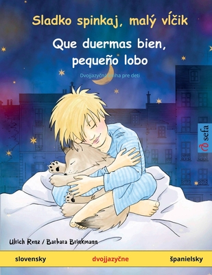Sladko spinkaj, malý vĺčik - Que duermas bien, pequeño lobo (slovensky - spanielsky) (Sefa Picture Books in Two Languages)