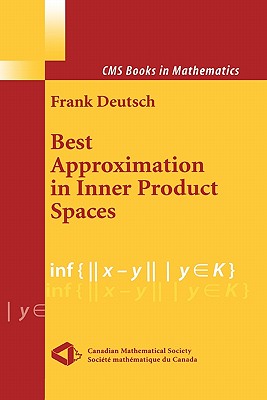 Best Approximation in Inner Product Spaces (CMS Books in Mathematics) By Frank R. Deutsch Cover Image