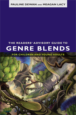 The Readers’ Advisory Guide to Genre Blends for Children and Young Adults Cover Image