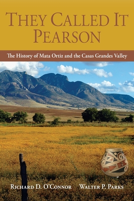 They Called It Pearson: The History of Mata Ortiz and the Casas Grandes Valley Cover Image