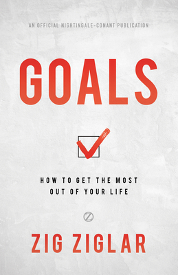 Goals: How to Get the Most Out of Your Life Cover Image