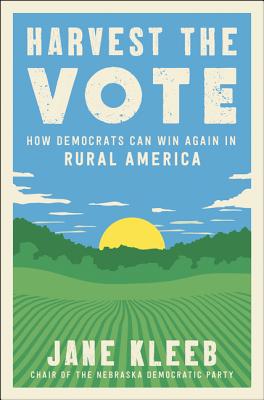 Harvest the Vote: How Democrats Can Win Again in Rural America By Jane Kleeb Cover Image