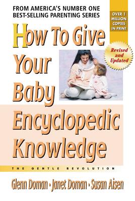 How to Give Your Baby Encyclopedic Knowledge (Gentle Revolution (Gentle Revolution Press)) By Glenn Doman, Janet Doman Cover Image