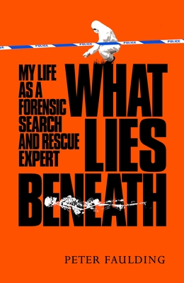 What Lies Beneath: My life as a forensic search and rescue expert Cover Image