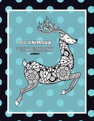 Livres à colorier pour adultes pour marqueurs et crayons - Mandala - 100 animaux By Mélissa Gérard Cover Image