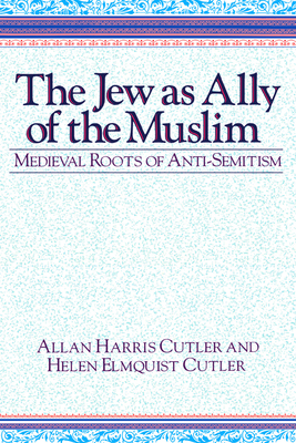 The Jew as Ally of the Muslim: Medieval Roots of Anti-Semitism Cover Image