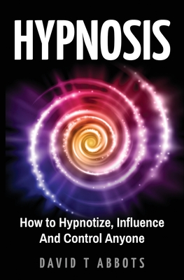 Hypnosis: How to Hypnotize, Influence And Control Anyone Cover Image