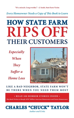 How State Farm Rips Off Their Customers Especially When They Suffer a Home Loss By Chuck Taylor Cover Image