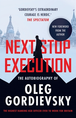 Next Stop Execution: The Autobiography of Oleg Gordievsky Cover Image