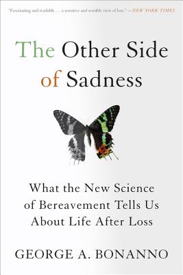 The Other Side of Sadness: What the New Science of Bereavement Tells Us About Life After Loss By George A. Bonanno Cover Image