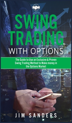 Swing Trading With Options: The Guide to Use an Exclusive & Proven Swing Trading Method to Make money in the Options Market Cover Image