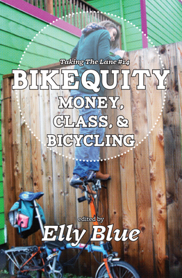 Bikequity: Money, Class, and Bicycling By Elly Blue (Editor) Cover Image