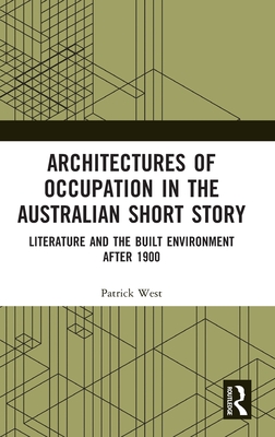 Architectures of Occupation in the Australian Short Story: Literature and the Built Environment After 1900 Cover Image