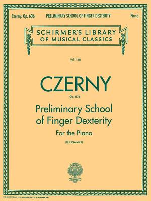 Preliminary School of Finger Dexterity, Op. 636: Schirmer Library of Classics Volume 148 Piano Technique Cover Image