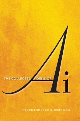 The Collected Poems of Ai By Ai, Yusef Komunyakaa (Introduction by) Cover Image