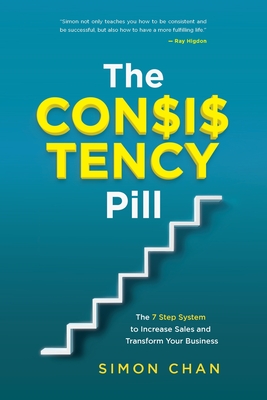 The Consistency Pill: The 7 Step System to Increase Sales and Transform Your Business By Simon Chan Cover Image