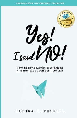 Yes! I Said No!: How to Set Healthy Boundaries and Increase Your Self-Esteem By Barbra E. Russell Cover Image