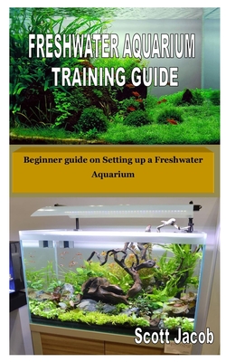 Freshwater Aquarium Training Guide: Beginner guide on Setting up a