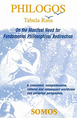 Philogos/Tabula Rasa: On the Manifest Need for Fundamental Philosophical Redirection